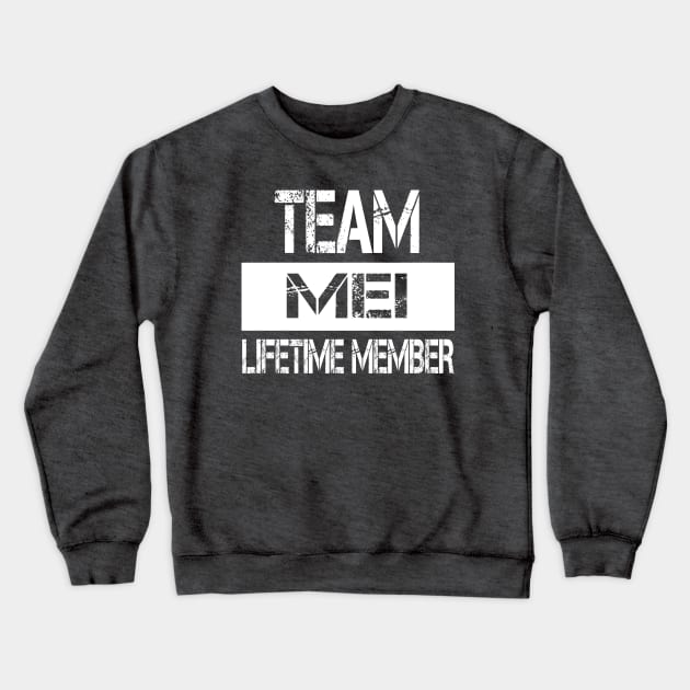 Mei Name Team Mei Lifetime Member Crewneck Sweatshirt by SaundersKini